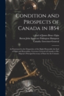 Condition and Prospects of Canada in 1854 [microform] : as Pourtrayed in the Despatches of the Right Honorable the Earl of Elgin and Kincardine, Governor General of Canada to Her Majesty's Principal S - Book