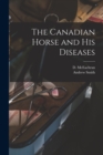 The Canadian Horse and His Diseases [microform] - Book