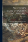 Aristotle's Theory of Poetry and Fine Art : With a Critical Text and Translation of the Poetics - Book