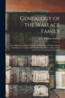 Genealogy of the Wallace Family : Descended From Robert Wallace of Ballymena, Ireland, With an Introduction Treating of the Origin of the Name and Locations of the Early Generations in Scotland - Book