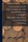 Catalogue of the Coins in the Numismatic Cabinet Belonging to J. Gerson Da Cunha - Book
