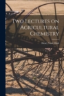 Two Lectures on Agricultural Chemistry [microform] - Book