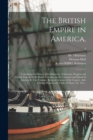 The British Empire in America, : Containing the History of the Discovery, Settlement, Progress and Present State of All the British Colonies, on the Continent and Islands of America. In Two Volumes. B - Book