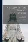 A Review of Ten Publike Disputations : or, Conferences Held in England About Matters of Religion, Especially About the Sacrament and Sacrifice of the Altar - Book