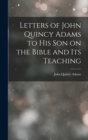 Letters of John Quincy Adams to His Son on the Bible and Its Teaching - Book