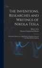 The Inventions, Researches and Writings of Nikola Tesla : With Special Reference to His Work in Polyphase Currents and High Potential Lighting - Book