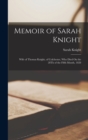 Memoir of Sarah Knight : Wife of Thomas Knight, of Colchester, Who Died On the 28Th of the Fifth Month, 1828 - Book