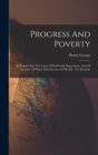 Progress And Poverty : An Inquiry Into The Cause Of Industrial Depressions, And Of Increase Of Want With Increase Of Wealth. The Remedy - Book