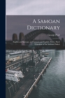 A Samoan Dictionary : English and Samoan, and Samoan and English; With a Short Grammar of the Samoan Dialect - Book