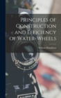 Principles of Construction and Efficiency of Water-wheels - Book