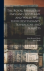 The Royal Families of England, Scotland, and Wales, With Their Descendants, Sovereigns and Subjects - Book