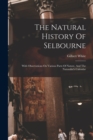 The Natural History Of Selbourne : With Observations On Various Parts Of Nature, And The Naturalist's Calendar - Book