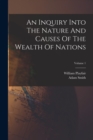 An Inquiry Into The Nature And Causes Of The Wealth Of Nations; Volume 1 - Book