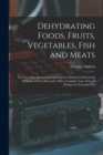 Dehydrating Foods, Fruits, Vegetables, Fish and Meats : The New Easy, Economical and Superior Method of Preserving All Kinds of Food Materials, With a Complete Line of Good Recipes for Everyday Use - Book