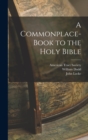 A Commonplace-book to the Holy Bible - Book