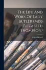 The Life And Work Of Lady Butler (miss Elizabeth Thompson) - Book