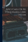 Apici Caeli De Re Coquinaria Libri Decem - Book