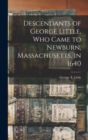Descendants of George Little, who Came to Newburn, Massachusetts, in 1640 - Book