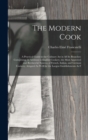 The Modern Cook : A Practical Guide to the Culinary Art in All Its Branches: Comprising, in Addition to English Cookery, the Most Approved and Recherche Systems of French, Italian, and German Cookery; - Book
