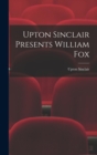 Upton Sinclair Presents William Fox - Book