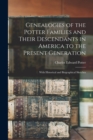 Genealogies of the Potter Families and Their Descendants in America to the Present Generation : With Historical and Biographical Sketches - Book