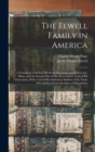 The Elwell Family in America; a Genealogy of Robert Elwell, of Dorchester and Gloucester, Mass., and the Greater Part of his Descendants, to the Fifth Generation, With a List of Revolutionary Soldiers - Book