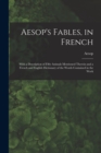 Aesop's Fables, in French : With a Description of Fifty Animals Mentioned Therein and a French and English Dictionary of the Words Contained in the Work - Book