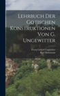 Lehrbuch der gotischen Konstruktionen von G. Ungewitter - Book