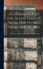 A Genealogy of the Allen Family From 1568 to 1882 From 1568 to 1882 - Book