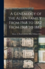 A Genealogy of the Allen Family From 1568 to 1882 From 1568 to 1882 - Book