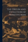 The Origin and Evolution of Primitive Man - Book