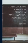 Philosophiae Naturalis Principia Mathematica, Volumes 1-2... - Book