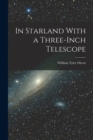 In Starland With a Three-Inch Telescope - Book