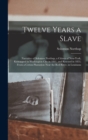 Twelve Years a Slave : Narrative of Solomon Northup, a Citizen of New-York, Kidnapped in Washington City in 1841, and Rescued in 1853, From a Cotton Plantation Near the Red River, in Louisiana - Book