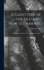 A Gazetteer of the Old and New Testaments : To Which Is Added the Natural History of the Bible - Book