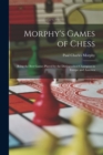 Morphy's Games of Chess : Being the Best Games Played by the Distinguished Champion in Europe and America - Book