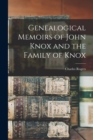Genealogical Memoirs of John Knox and the Family of Knox - Book