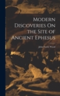 Modern Discoveries On the Site of Ancient Ephesus - Book