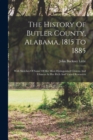 The History Of Butler County, Alabama, 1815 To 1885 : With Sketches Of Some Of Her Most Distinguished Citizens And Glances At Her Rich And Varied Resources - Book