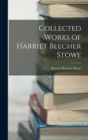 Collected Works of Harriet Beecher Stowe - Book