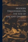 Modern Discoveries On the Site of Ancient Ephesus - Book