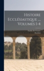 Histoire Ecclesiastique ..., Volumes 1-4 - Book