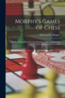 Morphy's Games of Chess : The Best Games Played by the Champion, With Analytical and Critical Notes by J. Lowenthal - Book
