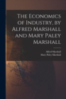 The Economics of Industry, by Alfred Marshall and Mary Paley Marshall - Book
