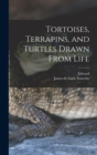 Tortoises, Terrapins, and Turtles Drawn From Life - Book