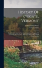History Of Ryegate, Vermont : From Its Settlement By The Scotch-american Company Of Farmers To Present Time: With Genealogical Records Of Many Families - Book