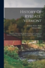 History Of Ryegate, Vermont : From Its Settlement By The Scotch-american Company Of Farmers To Present Time: With Genealogical Records Of Many Families - Book