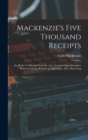 Mackenzie's Five Thousand Receipts : In all the Useful and Domestic Arts: Constituting a Complete Practical Library Relative to Agriculture, Bees, Bleaching - Book