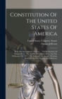 Constitution Of The United States Of America : With The Amendments Thereto: ... The Declaration Of Independence, The Articles Of Confederation, And The Ordinance Of 1787 ... The Rules Of The Senate, T - Book