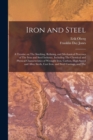 Iron and Steel; a Treatise on The Smelting, Refining, and Mechanical Processes of The Iron and Steel Industry, Including The Chemical and Physical Characteristics of Wrought Iron, Carbon, High-speed a - Book